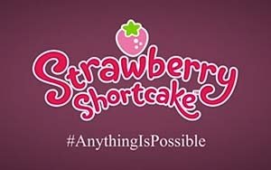 Strawberry Shortcake Initiative #AnythingIsPossible Empowers Girls Everywhere with Debut Video