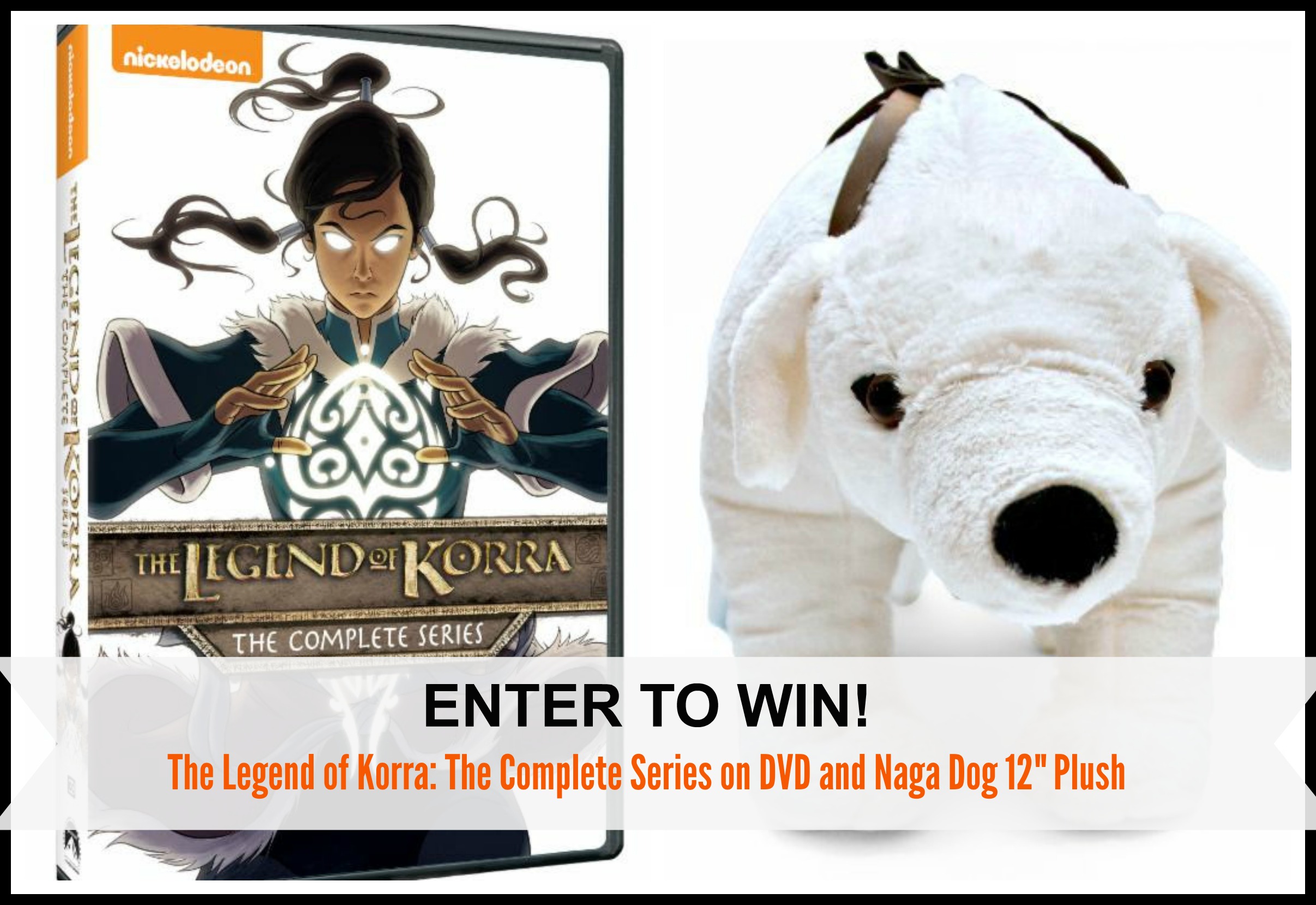 Enter to Win The Legend of Korra: The Complete Series on DVD and Naga Dog 12" Plush #Giveaway